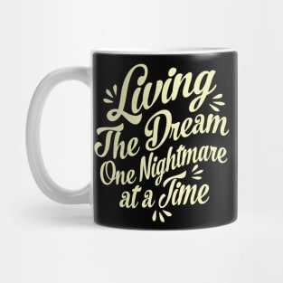 Living The Dream One Nightmare At A Time Mug